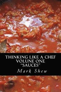 Mark Shew - Thinking Like A Chef: volume one sauces, Häftad