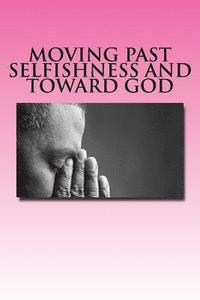 bokomslag Moving Past Selfishness and Toward God: The Crucified and Resurrected Method