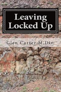 bokomslag Leaving Locked Up: A transitional Story of Life After Incarceration