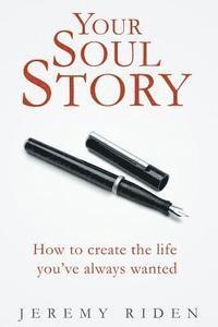 bokomslag Your Soul Story: How to create the life you've always wanted!