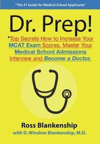 bokomslag Dr. Prep!: Top Secrets How to Increase Your MCAT Exam Scores, Master Your Medical School Admissions Interview and Become a Doctor