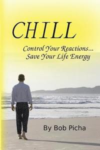 bokomslag Chill: Control Your Reactions... Save Your Life Energy
