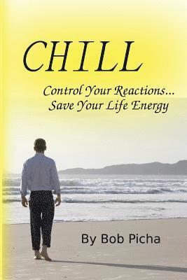 Chill: Control Your Reactions... Save Your Life Energy 1