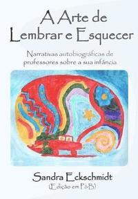 bokomslag A Arte de Lembrar E Esquecer (Pb): Narrativas Autobiográficas de Professores Sobre a Sua Infância