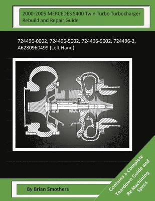 bokomslag 2000-2005 MERCEDES S400 Twin Turbo Turbocharger Rebuild and Repair Guide: 724496-0002, 724496-5002, 724496-9002, 724496-2, A6280960499 (Left Hand)