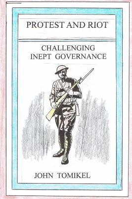 John Tomikel - Protest and Riot: Challenging Inept Governance, Häftad