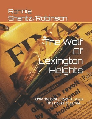 The Wolf Of Lexington Heights: Only the best player survives the house of games... 1