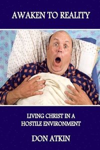 bokomslag Awaken to Reality: Living Christ in a Hostile Environment