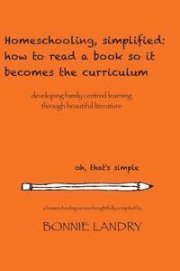 bokomslag Homeschooling, simplified: how to read a book so it becomes the curriculum: developing family centred learning through beautiful literature