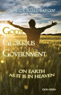 bokomslag God's Glorious Government: On Earth as it is in Heaven