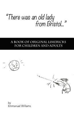 Emmanuel Williams - There Was An Old Lady from Bristol: A book of original limericks for children and adults, Häftad