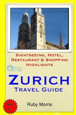 bokomslag Zurich Travel Guide: Sightseeing, Hotel, Restaurant & Shopping Highlights