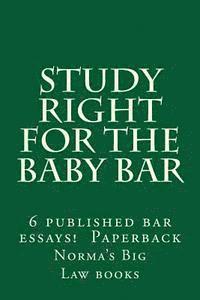 Study Right For The Baby Bar: 6 published bar essays !!!!!! Paperback 1