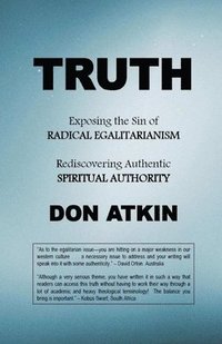 bokomslag Truth: Exposing the Sin of RADICAL EGALITARIANISM and Rediscovering Authentic SPIRITUAL AUTHORITY