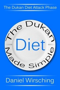 bokomslag The Dukan Diet Made Simple: The Dukan Diet Attack Phase (Includes A 7-Day Meal Plan)