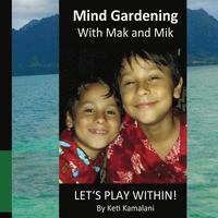 bokomslag Mind Gardening with Mak and Mik: Lets Play Within!