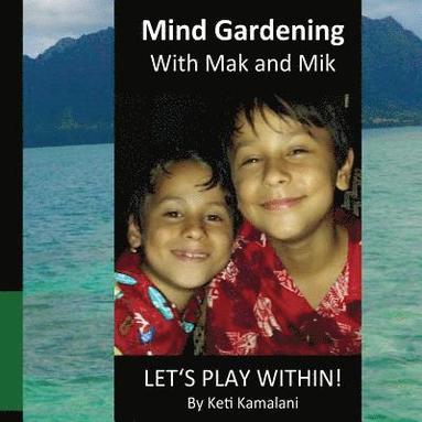 bokomslag Mind Gardening with Mak and Mik: Lets Play Within!