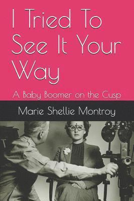 I Tried to See It Your Way: A Baby Boomer on the Cusp 1