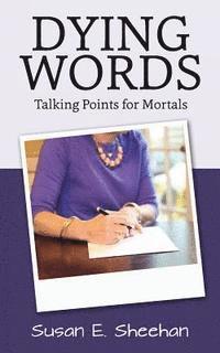 bokomslag Dying Words: Talking Points for Mortals