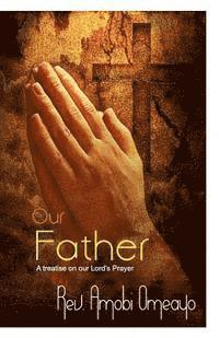 bokomslag Our Father: A treatise on the Lord's Prayer