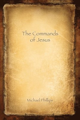 Michael Phillips - The Commands: The Commands of Jesus, Large Size Edition, Häftad. Tillgänglighet: Lägg i varukorg
