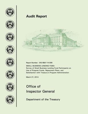 bokomslag Small Business Lending Fund: Survey of Small Business Lending Fund Participants on Use of Program Funds, Repayment Plans, and Satisfaction with Tre
