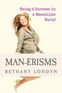bokomslag Man-Erisms: Being a Success in a Masculine World