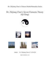 bokomslag Dr. Zhijiang Chen's Seven Elements Theory: Seven element theory included all elements on earth: plants, warm energy, soil, mineral, water, cold energy