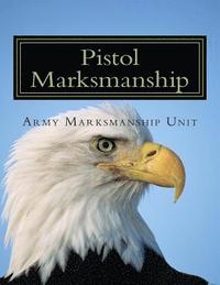 bokomslag Pistol Marksmanship: OFFICIAL Guide U.S. Army Marksmanship Unit