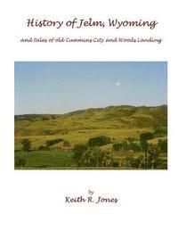 bokomslag History of Jelm, Wyoming (color edition): and stories of old Cummins City and Woods Landing