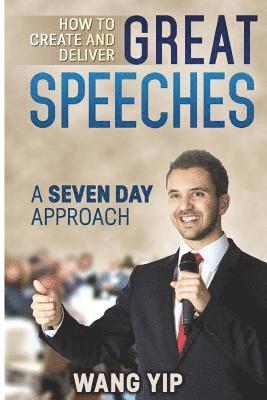 bokomslag How to create and deliver great speeches: A seven day approach