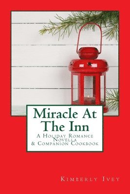 Miracle At The Inn: A Holiday Romance Novella & Companion Cookbook 1