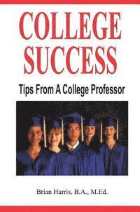 Brian Harris - College Success: Tips From A College Professor, Häftad