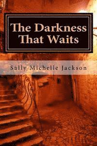 Sally Michelle Jackson - The Darkness That Waits, Häftad