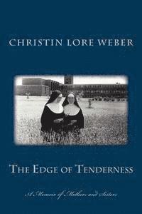 The Edge of Tenderness: A Memoir of Mothers and Sisters 1