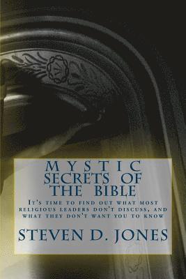 Steven D. Jones - Mystic Secrets Of The Bible: It's time to find out what most religious leaders don't discuss, and what they don't want you to know, Häftad