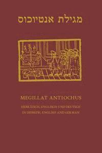 Megillat Antiochus: Hebrew, English and German - Hebraeisch, Englisch und Deutsch 1