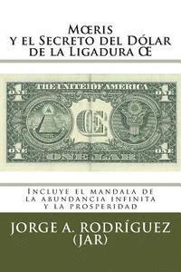 bokomslag Moeris y el Secreto del Dólar de la Ligadura OE: Incluye el mándala de la abundancia infinita y la prosperidad