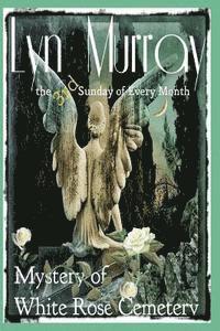 The 3rd Sunday of Every Month: The Mystery of White Rose Cemetery