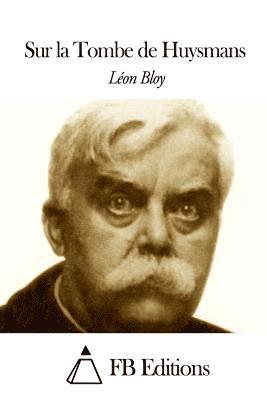 Leon Bloy, Fb Editions - Sur La Tombe de Huysmans, Häftad