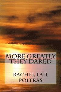 Rachel Lail Poitras - More Greatly They Dared, Häftad
