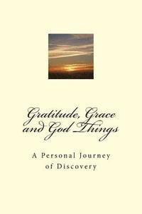 bokomslag Gratitude, Grace and God Things: A Personal Journey of Discovery