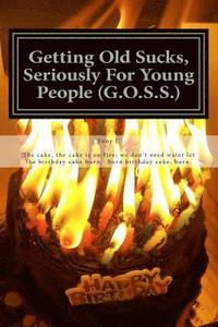 bokomslag Getting Old Sucks, Seriously For Young People (G.O.S.S.): A Manual for Young People