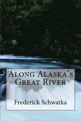Along Alaska's Great River 1