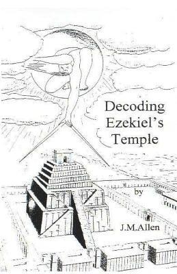 J. M. Allen - Decoding Ezekiel's Temple, Häftad