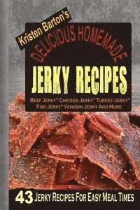 bokomslag Delicious Homemade Jerky Recipes: 43 Jerky Recipes For Easy Meal Times - Beef Jerky, Chicken Jerky, Turkey Jerky, Fish Jerky, Venison Jerky And More
