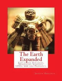 bokomslag The Earth Expanded: Explaining the Pyramids, Dinosaurs, UFOs, 666 and Prophecy.