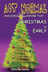 bokomslag Act Normal And Don't Tell Anyone That Christmas Is Early