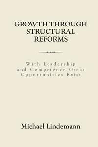 Growth through Structural Reforms: With Leadership and Competence Great Opportunities Exist 1