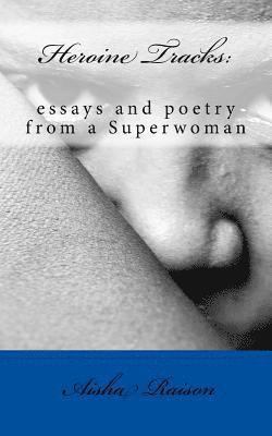 Heroine Tracks: essays and poetry from a Superwoman 1